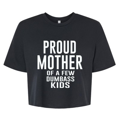 Proud Mother Of A Few Dumbass Kids Bella+Canvas Jersey Crop Tee