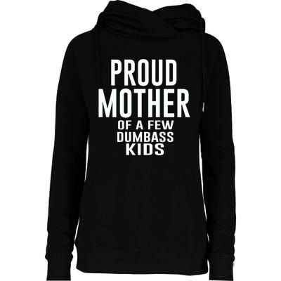 Proud Mother Of A Few Dumbass Kids Womens Funnel Neck Pullover Hood