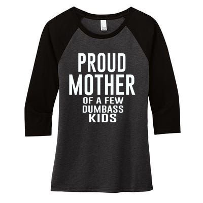 Proud Mother Of A Few Dumbass Kids Women's Tri-Blend 3/4-Sleeve Raglan Shirt