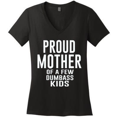 Proud Mother Of A Few Dumbass Kids Women's V-Neck T-Shirt