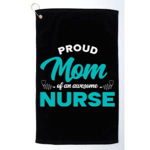 Proud Mom Of An Awesome Nurse Mom Of A Nurse Cute Gift Platinum Collection Golf Towel