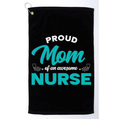 Proud Mom Of An Awesome Nurse Mom Of A Nurse Cute Gift Platinum Collection Golf Towel