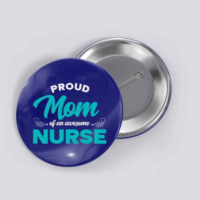 Proud Mom Of An Awesome Nurse Mom Of A Nurse Cute Gift Button