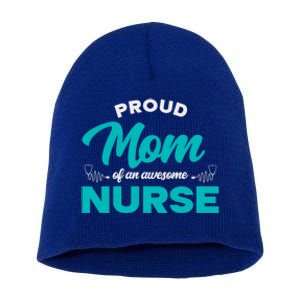 Proud Mom Of An Awesome Nurse Mom Of A Nurse Cute Gift Short Acrylic Beanie