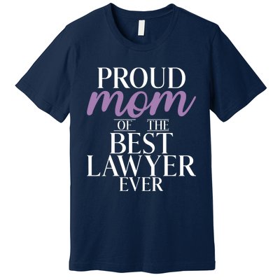 Proud Mom Of The Best Lawyer Ever Lawyer Mom Premium T-Shirt