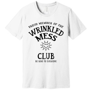 Proud Member Of The Wrinkled Mess Club Premium T-Shirt