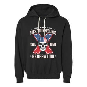 Proud Member Of The Fuck Your Feelings Generation X Garment-Dyed Fleece Hoodie