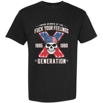 Proud Member Of The Fuck Your Feelings Generation X Garment-Dyed Heavyweight T-Shirt