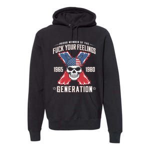 Proud Member Of The Fuck Your Feelings Generation X Premium Hoodie