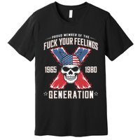 Proud Member Of The Fuck Your Feelings Generation X Premium T-Shirt