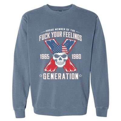 Proud Member Of The Fuck Your Feelings Generation X Garment-Dyed Sweatshirt