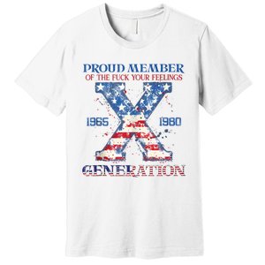 Proud Member Of The Fuck Your Feelings Gen X Usa 4th Of July Premium T-Shirt