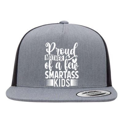 Proud Mother Of A Few Smartass Flat Bill Trucker Hat