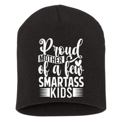 Proud Mother Of A Few Smartass Short Acrylic Beanie