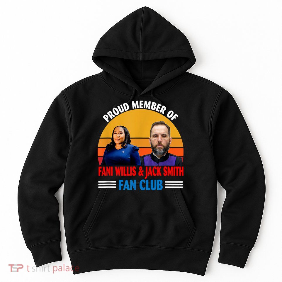 Proud Member Of Fani Willis And Jack Smith Fan Club Hoodie