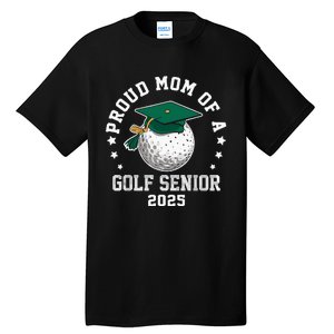 Proud Mom Of A Golf Senior Class Of 2025 Matching Family Tall T-Shirt