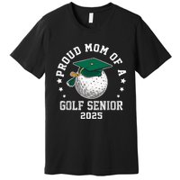 Proud Mom Of A Golf Senior Class Of 2025 Matching Family Premium T-Shirt