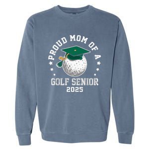 Proud Mom Of A Golf Senior Class Of 2025 Matching Family Garment-Dyed Sweatshirt