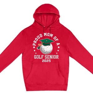 Proud Mom Of A Golf Senior Class Of 2025 Matching Family Premium Pullover Hoodie