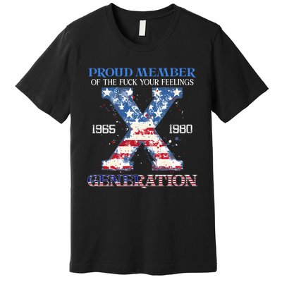 Proud Member Of The Fuck Your Feelings Gen X Usa 4th Of July Premium T-Shirt