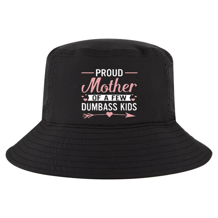 Proud Mother Of A Few Dumbass Cool Comfort Performance Bucket Hat