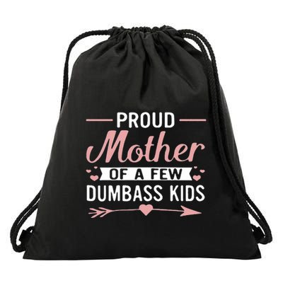 Proud Mother Of A Few Dumbass Drawstring Bag