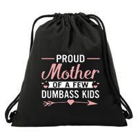 Proud Mother Of A Few Dumbass Drawstring Bag