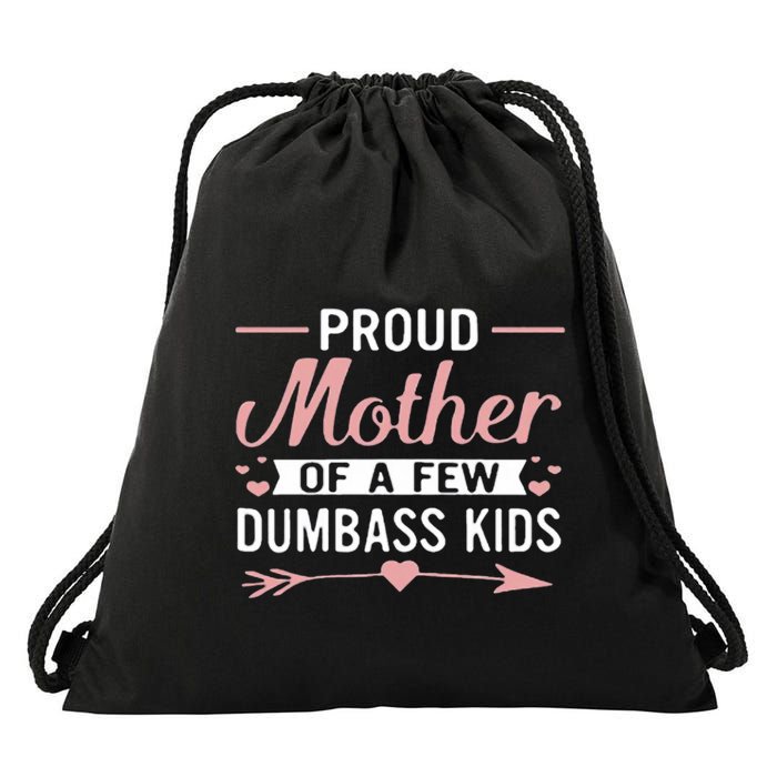 Proud Mother Of A Few Dumbass Drawstring Bag