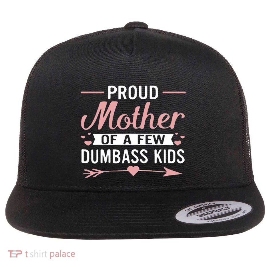 Proud Mother Of A Few Dumbass Flatbill Hat