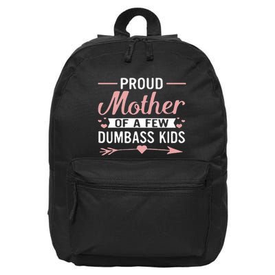 Proud Mother Of A Few Dumbass 16 in Basic Backpack