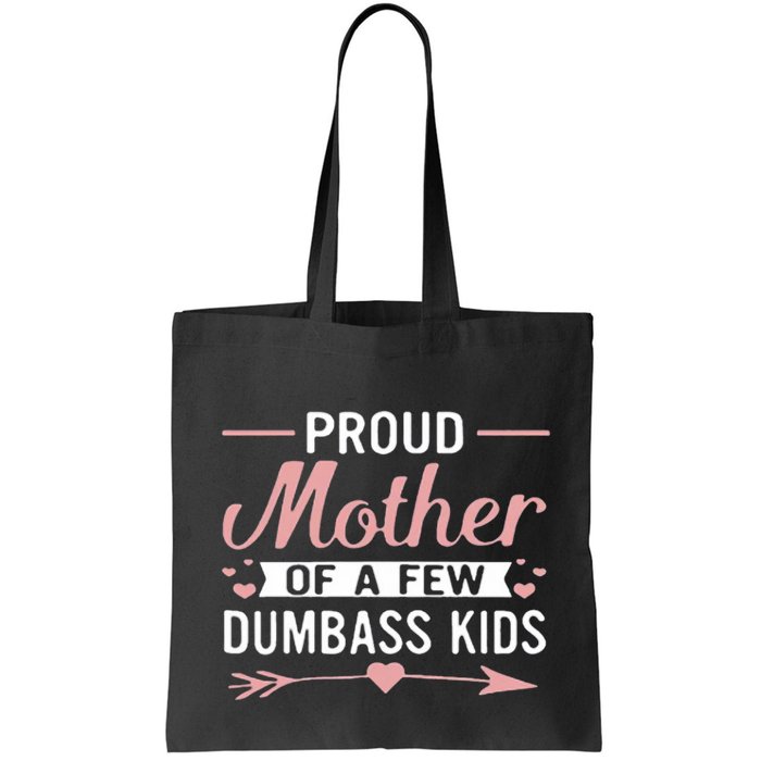 Proud Mother Of A Few Dumbass Bag