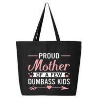 Proud Mother Of A Few Dumbass 25L Jumbo Tote