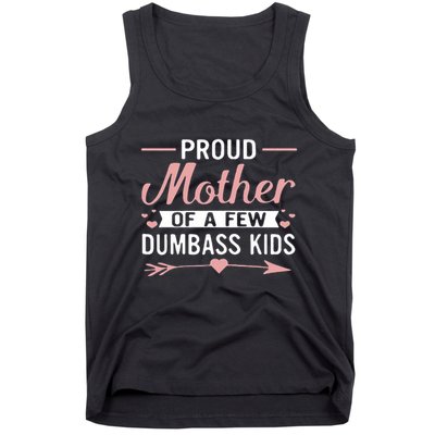Proud Mother Of A Few Dumbass Tank Top
