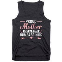 Proud Mother Of A Few Dumbass Tank Top