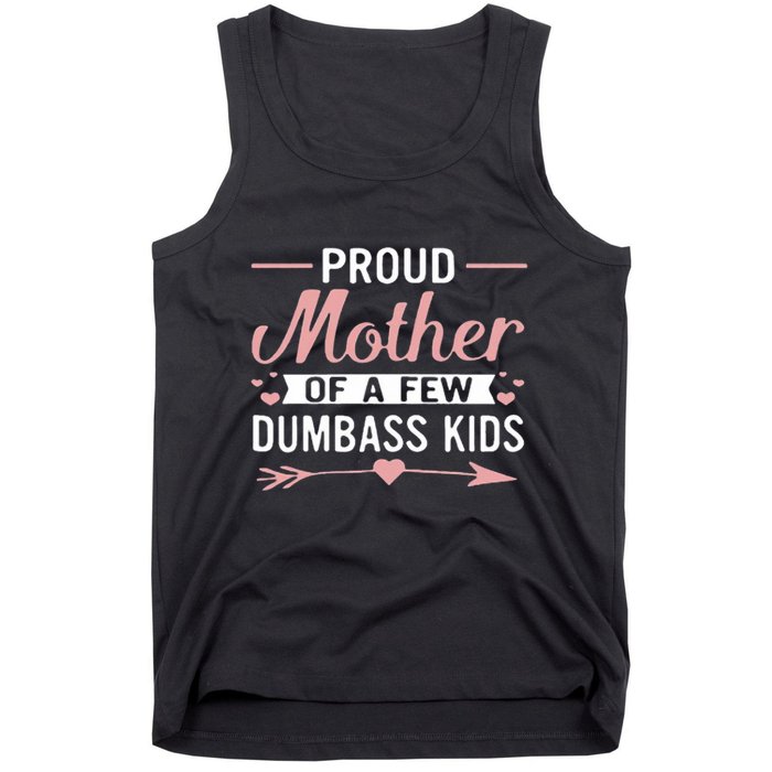 Proud Mother Of A Few Dumbass Tank Top