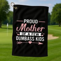 Proud Mother Of A Few Dumbass Golf Towel