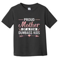 Proud Mother Of A Few Dumbass Toddler T-Shirt