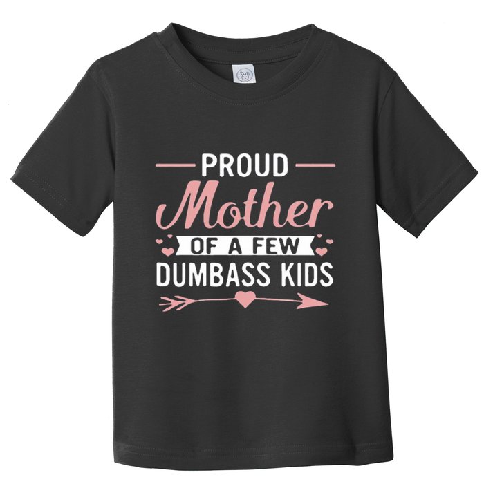 Proud Mother Of A Few Dumbass Toddler T-Shirt