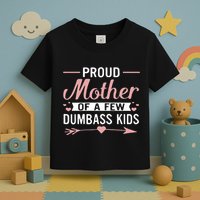 Proud Mother Of A Few Dumbass Toddler T-Shirt