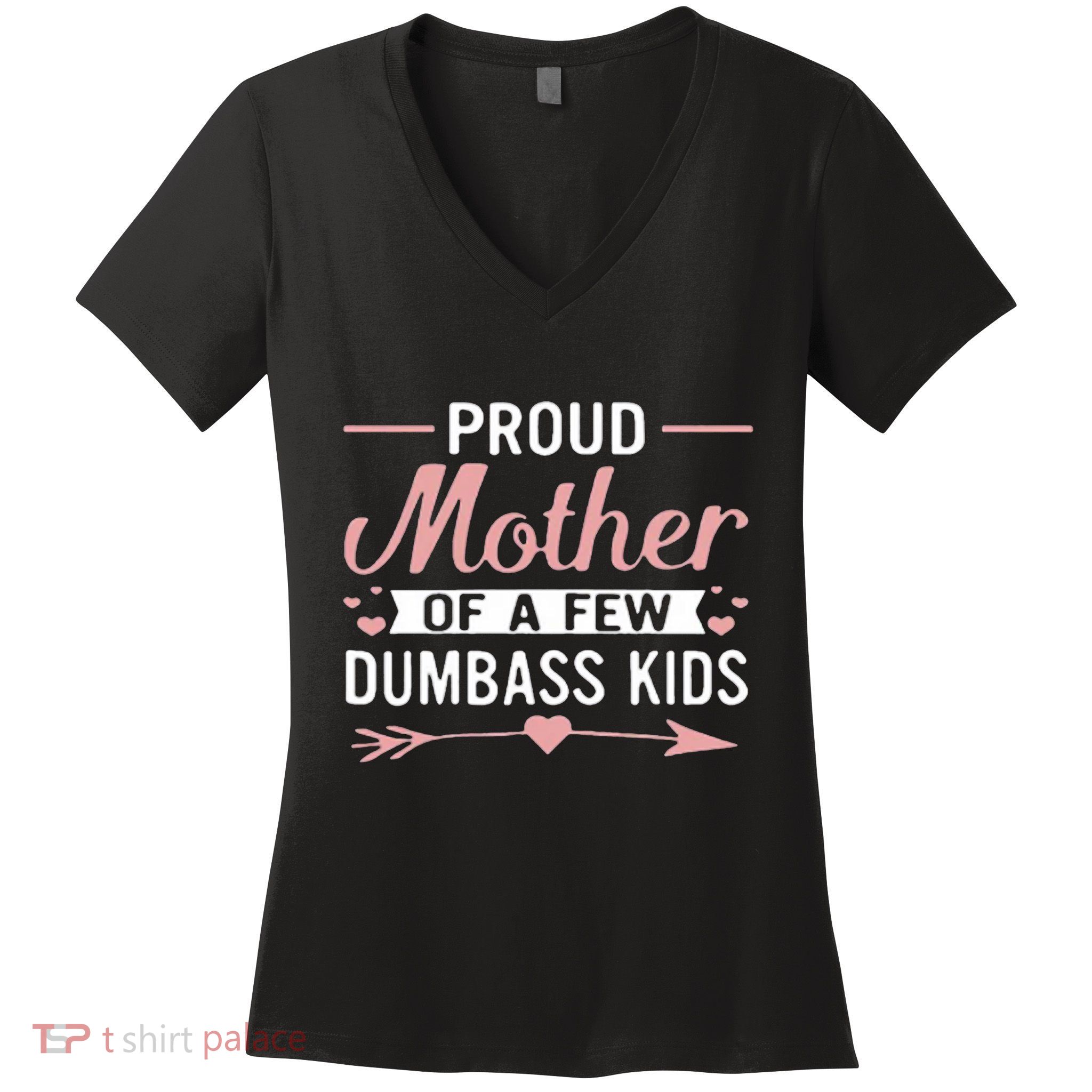 Proud Mother Of A Few Dumbass Women's V-Neck T-Shirt