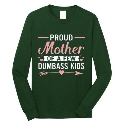 Proud Mother Of A Few Dumbass Long Sleeve Shirt