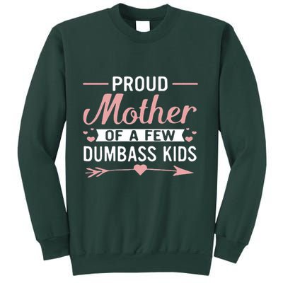 Proud Mother Of A Few Dumbass Sweatshirt