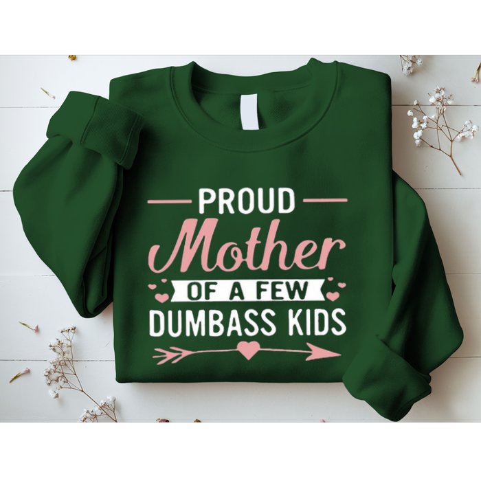 Proud Mother Of A Few Dumbass Sweatshirt