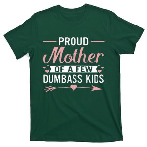 Proud Mother Of A Few Dumbass T-Shirt