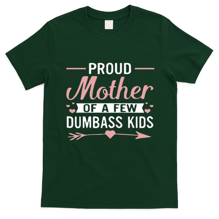 Proud Mother Of A Few Dumbass T-Shirt