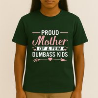 Proud Mother Of A Few Dumbass T-Shirt