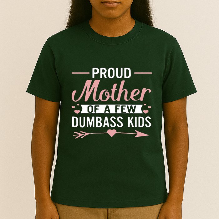 Proud Mother Of A Few Dumbass T-Shirt