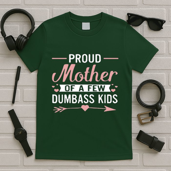 Proud Mother Of A Few Dumbass T-Shirt