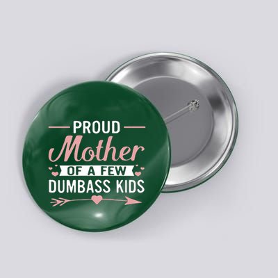 Proud Mother Of A Few Dumbass Button