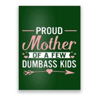 Proud Mother Of A Few Dumbass Poster